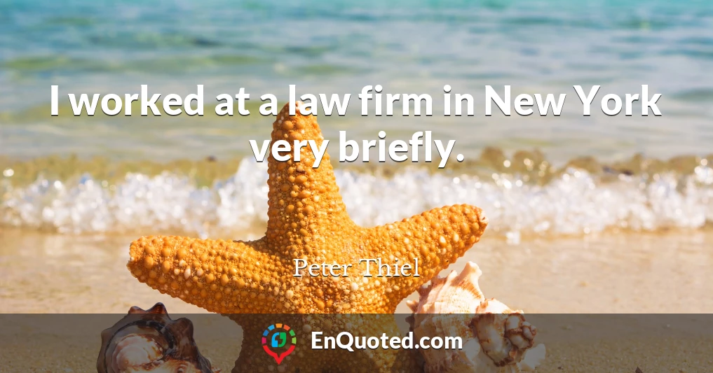 I worked at a law firm in New York very briefly.