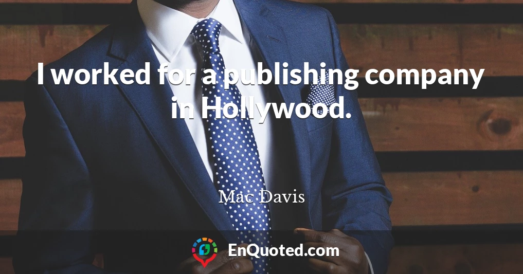 I worked for a publishing company in Hollywood.