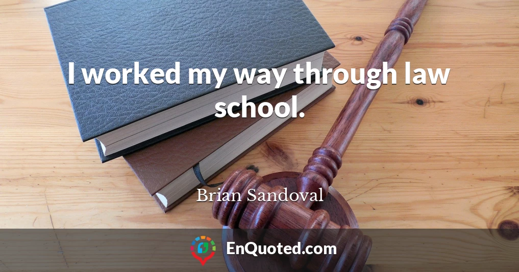 I worked my way through law school.