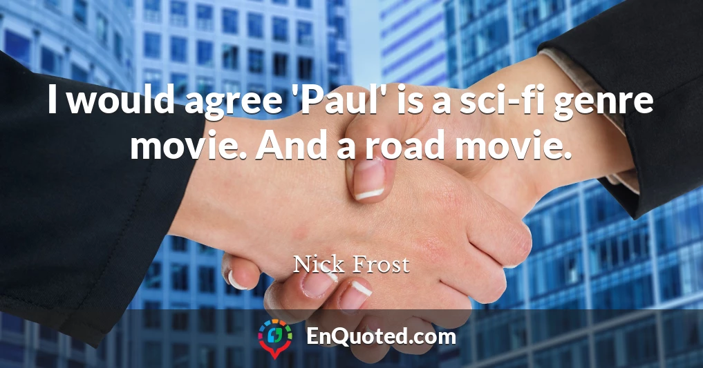 I would agree 'Paul' is a sci-fi genre movie. And a road movie.
