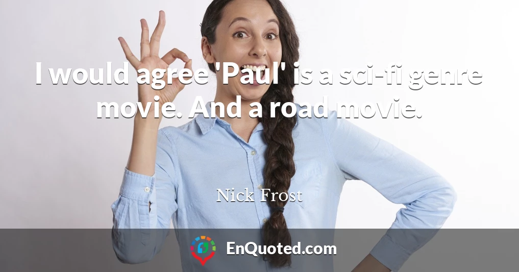 I would agree 'Paul' is a sci-fi genre movie. And a road movie.