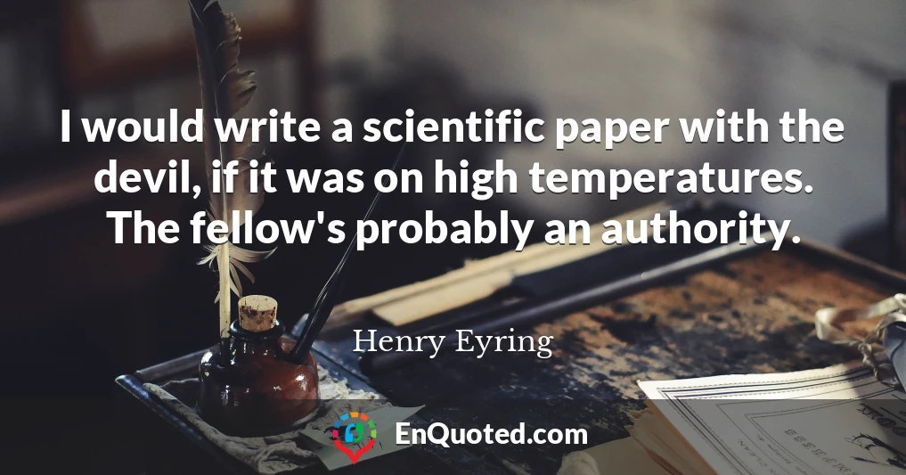 I would write a scientific paper with the devil, if it was on high temperatures. The fellow's probably an authority.