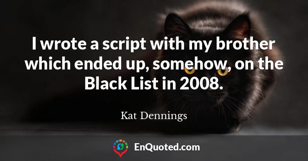 I wrote a script with my brother which ended up, somehow, on the Black List in 2008.