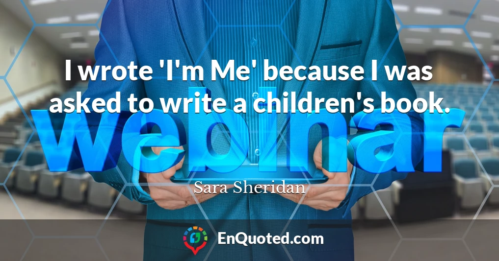I wrote 'I'm Me' because I was asked to write a children's book.