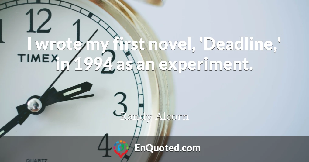 I wrote my first novel, 'Deadline,' in 1994 as an experiment.