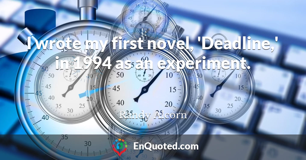 I wrote my first novel, 'Deadline,' in 1994 as an experiment.