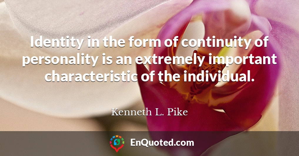 Identity in the form of continuity of personality is an extremely important characteristic of the individual.