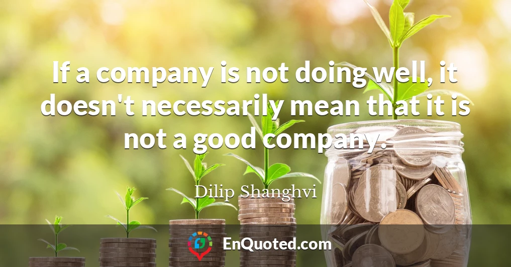 If a company is not doing well, it doesn't necessarily mean that it is not a good company.