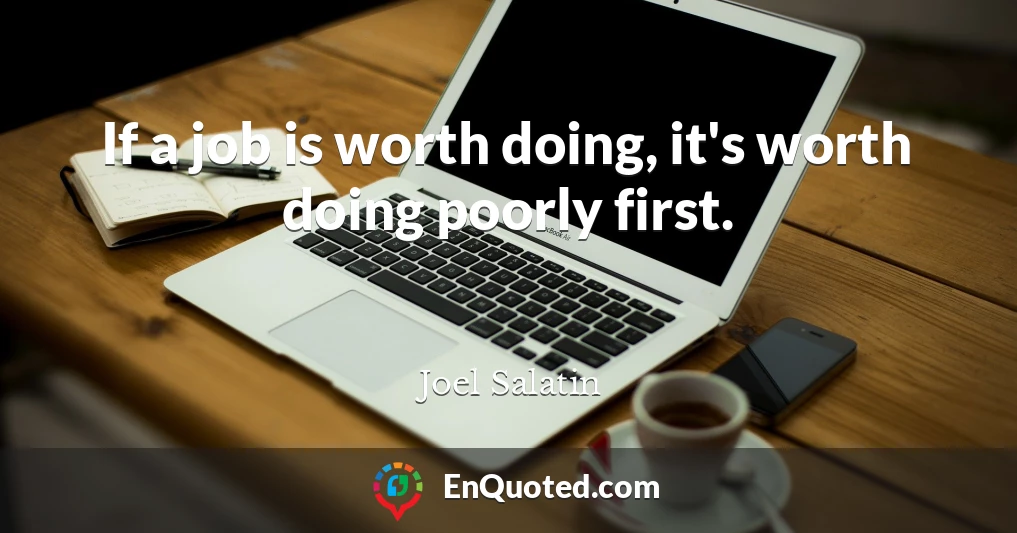 If a job is worth doing, it's worth doing poorly first.