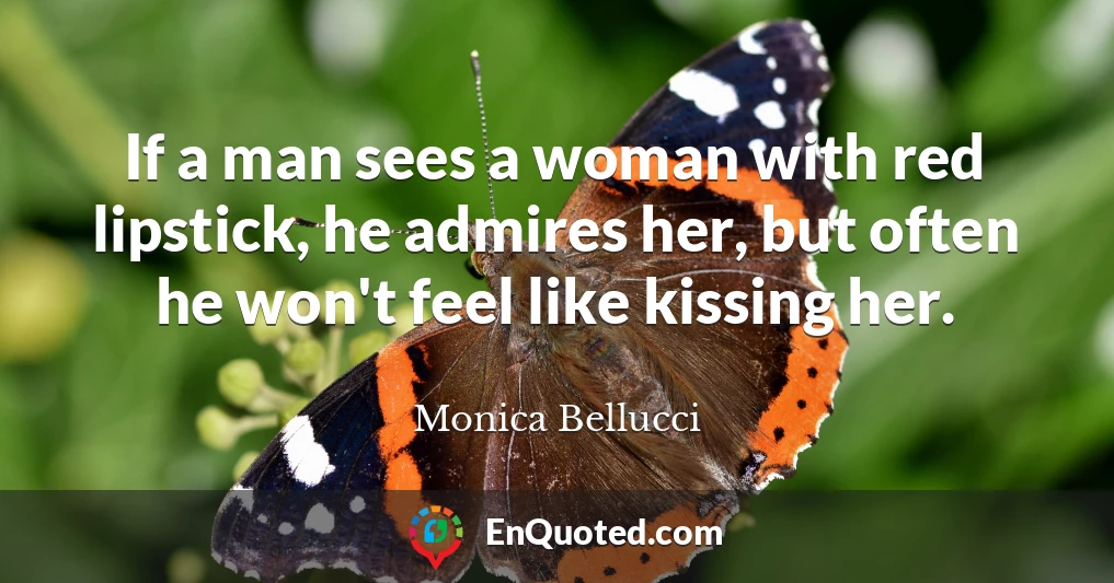 If a man sees a woman with red lipstick, he admires her, but often he won't feel like kissing her.
