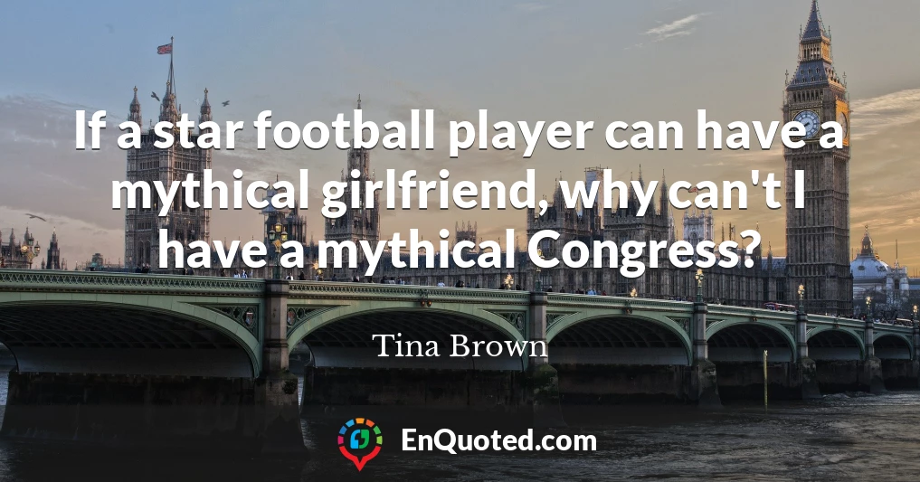 If a star football player can have a mythical girlfriend, why can't I have a mythical Congress?