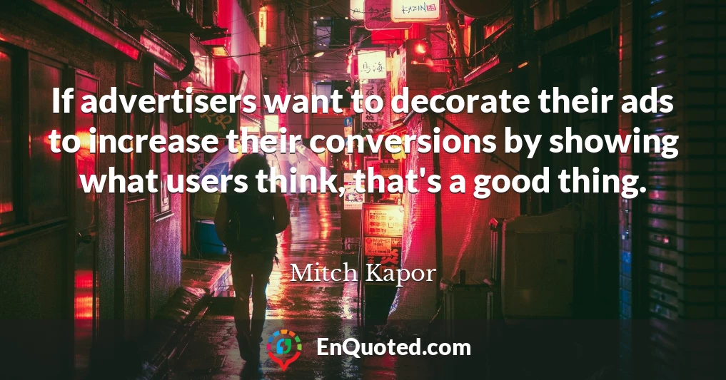 If advertisers want to decorate their ads to increase their conversions by showing what users think, that's a good thing.