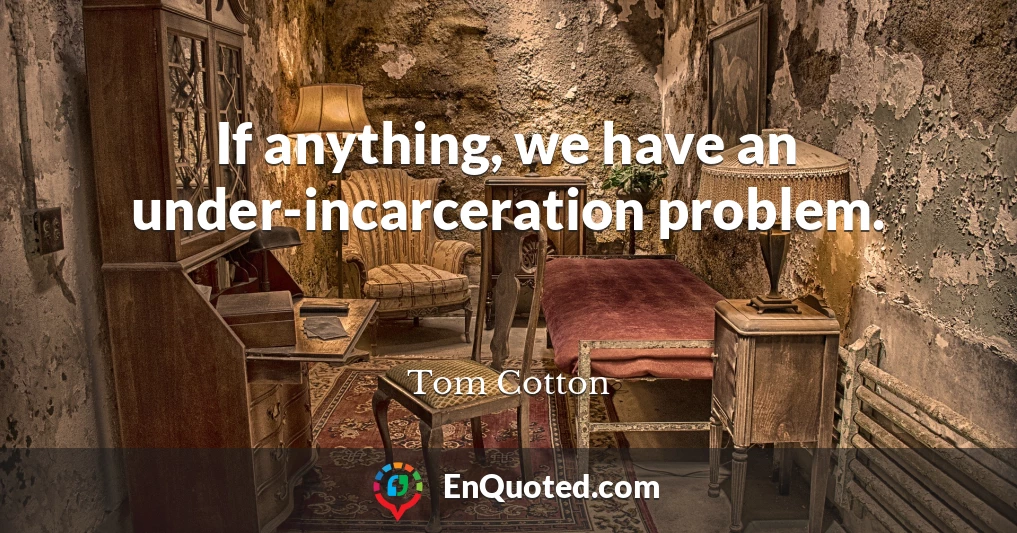 If anything, we have an under-incarceration problem.