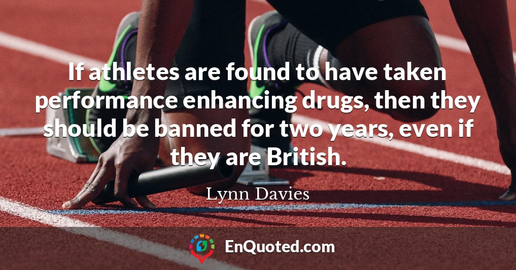If athletes are found to have taken performance enhancing drugs, then they should be banned for two years, even if they are British.