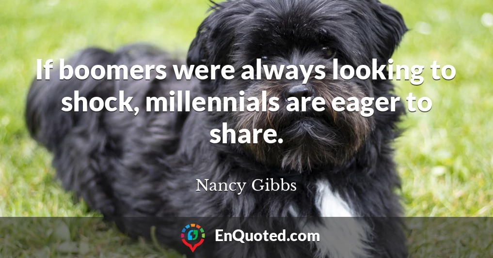 If boomers were always looking to shock, millennials are eager to share.