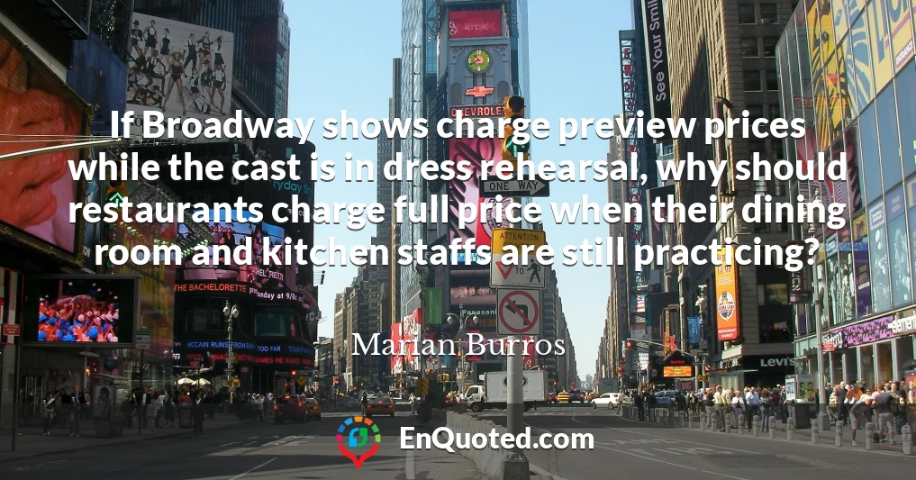 If Broadway shows charge preview prices while the cast is in dress rehearsal, why should restaurants charge full price when their dining room and kitchen staffs are still practicing?