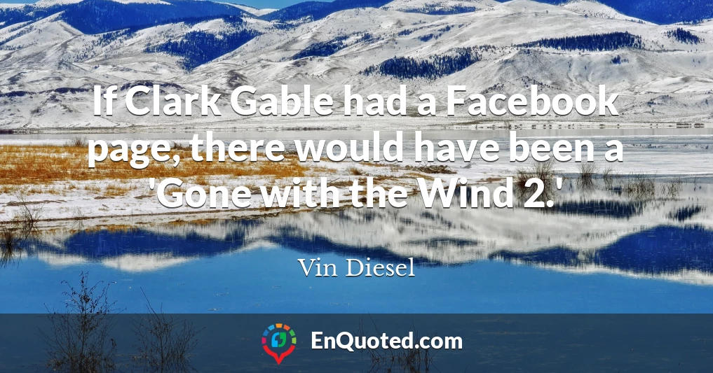 If Clark Gable had a Facebook page, there would have been a 'Gone with the Wind 2.'