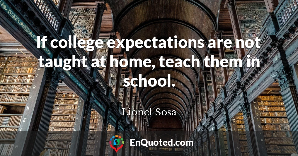 If college expectations are not taught at home, teach them in school.
