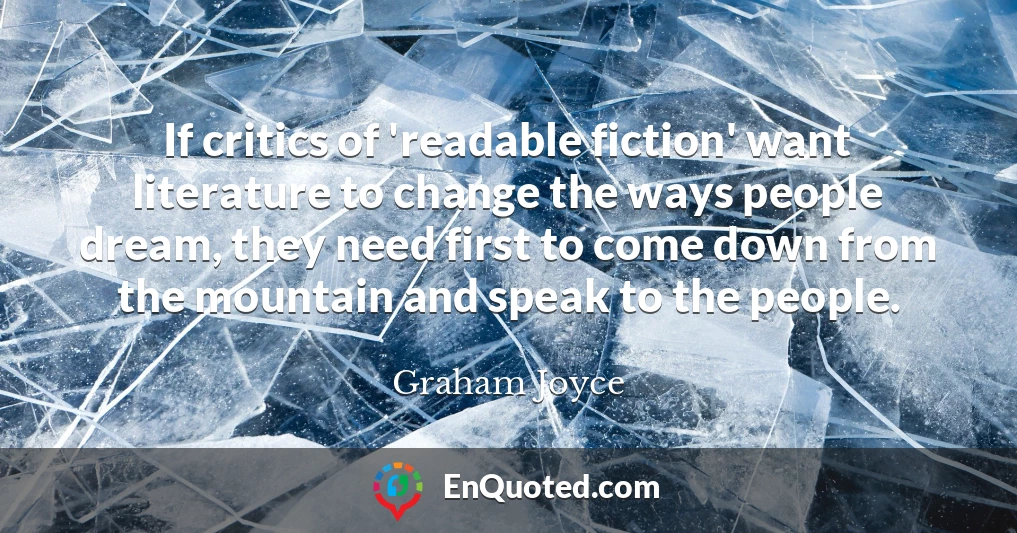 If critics of 'readable fiction' want literature to change the ways people dream, they need first to come down from the mountain and speak to the people.