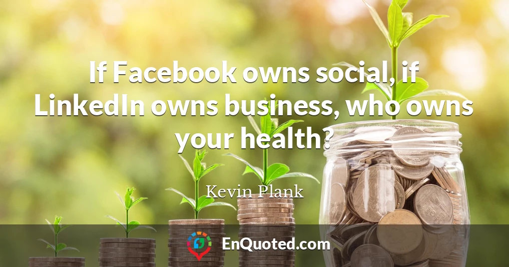 If Facebook owns social, if LinkedIn owns business, who owns your health?