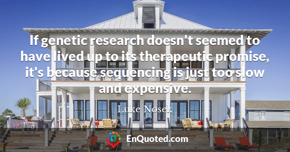 If genetic research doesn't seemed to have lived up to its therapeutic promise, it's because sequencing is just too slow and expensive.