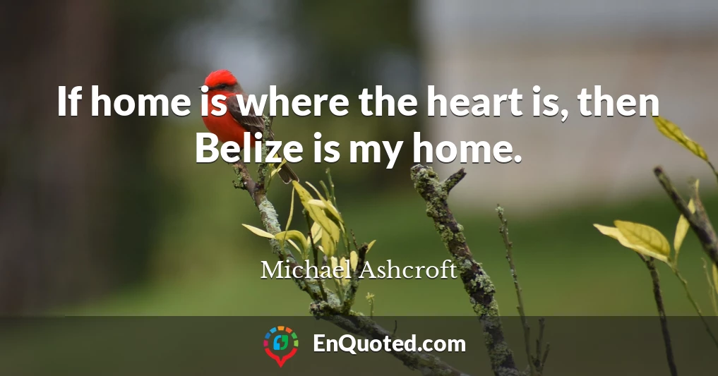 If home is where the heart is, then Belize is my home.