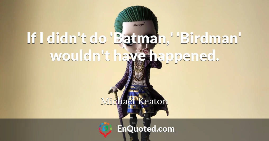 If I didn't do 'Batman,' 'Birdman' wouldn't have happened.