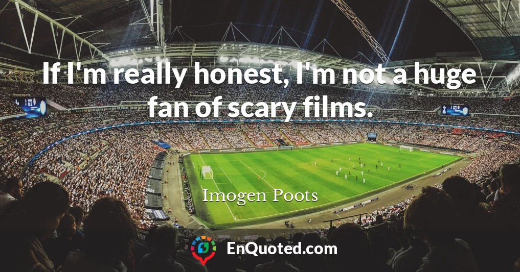 If I'm really honest, I'm not a huge fan of scary films.