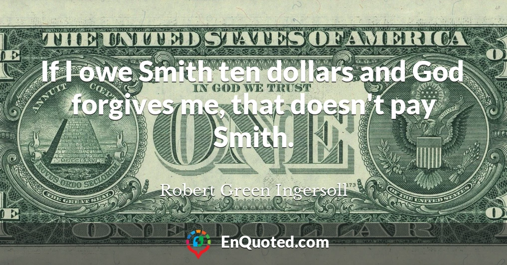 If I owe Smith ten dollars and God forgives me, that doesn't pay Smith.