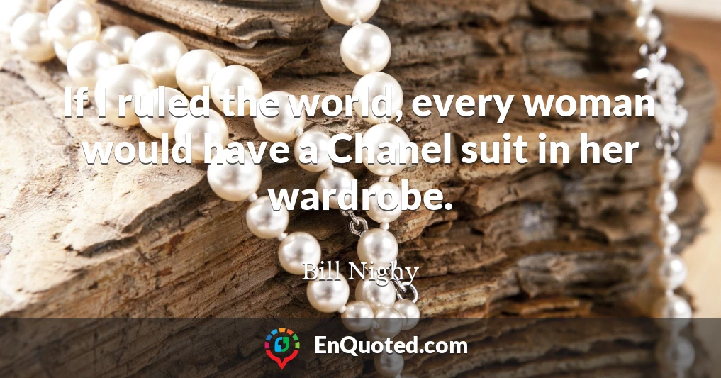 If I ruled the world, every woman would have a Chanel suit in her wardrobe.