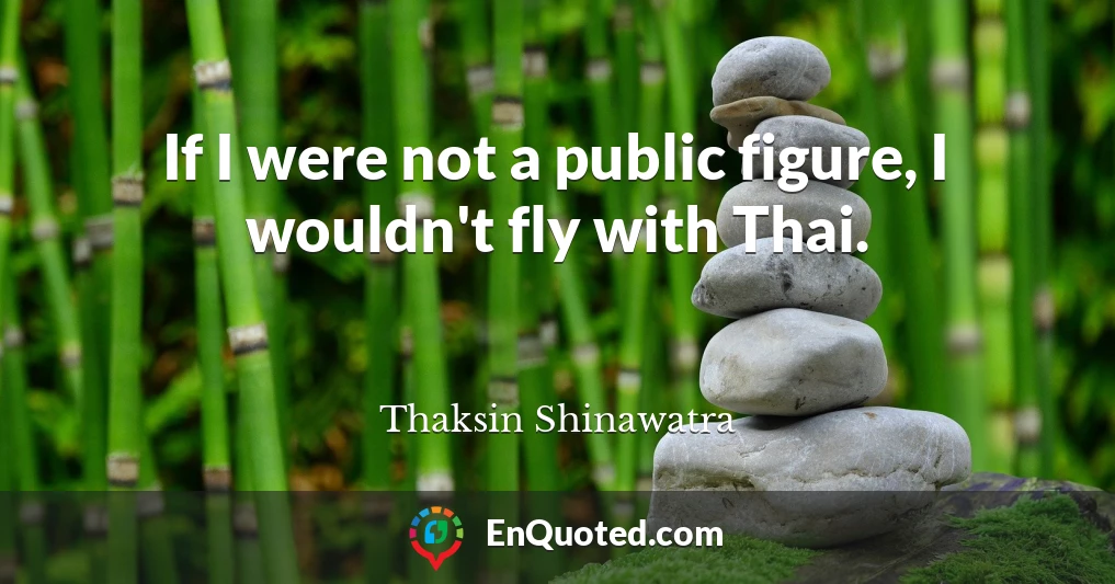 If I were not a public figure, I wouldn't fly with Thai.