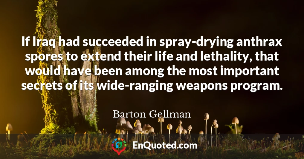 If Iraq had succeeded in spray-drying anthrax spores to extend their life and lethality, that would have been among the most important secrets of its wide-ranging weapons program.