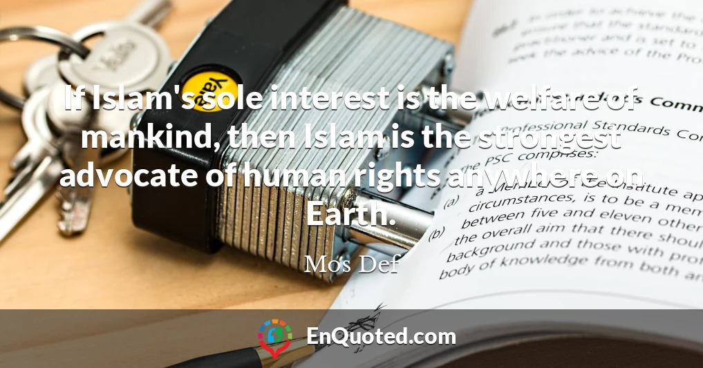 If Islam's sole interest is the welfare of mankind, then Islam is the strongest advocate of human rights anywhere on Earth.