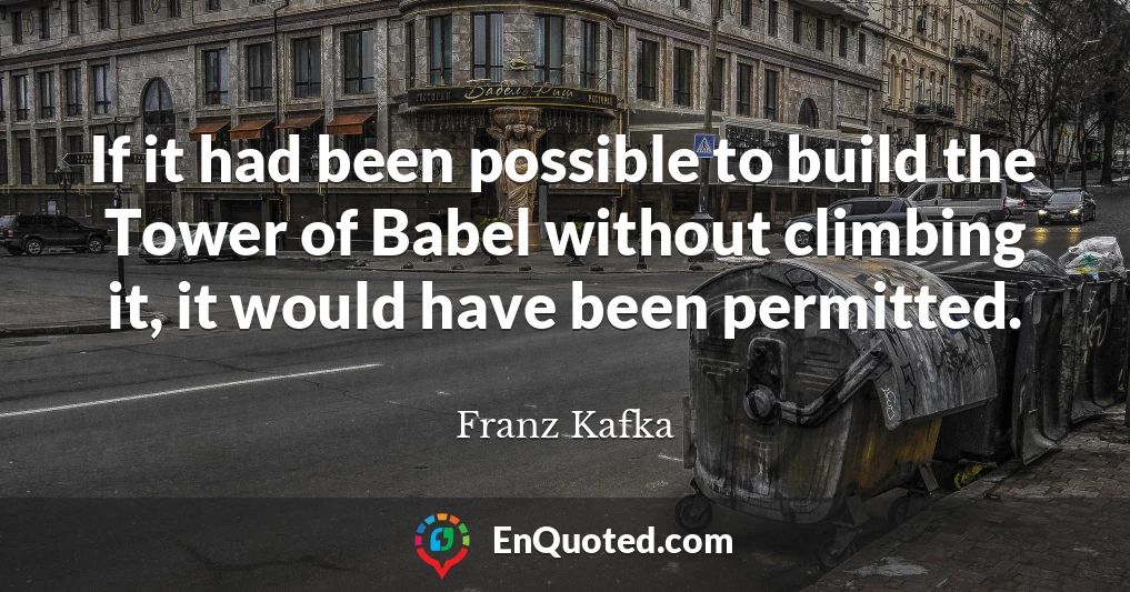 If it had been possible to build the Tower of Babel without climbing it, it would have been permitted.