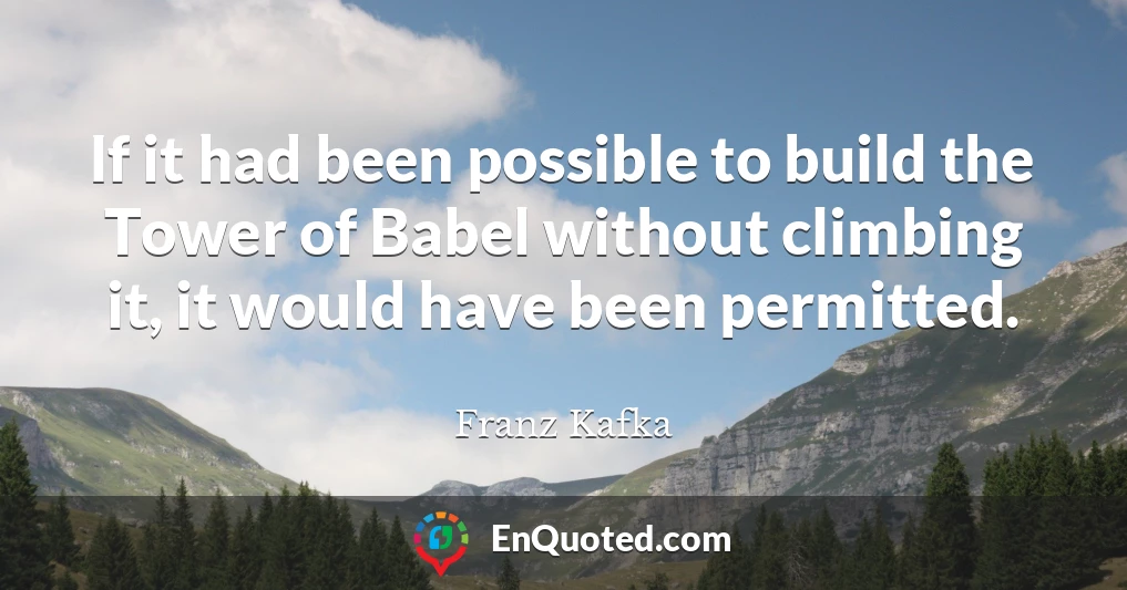 If it had been possible to build the Tower of Babel without climbing it, it would have been permitted.