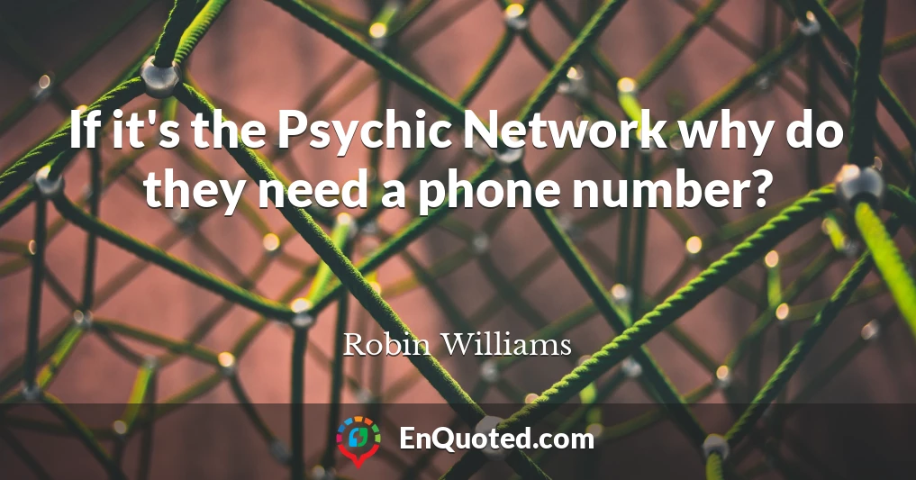 If it's the Psychic Network why do they need a phone number?