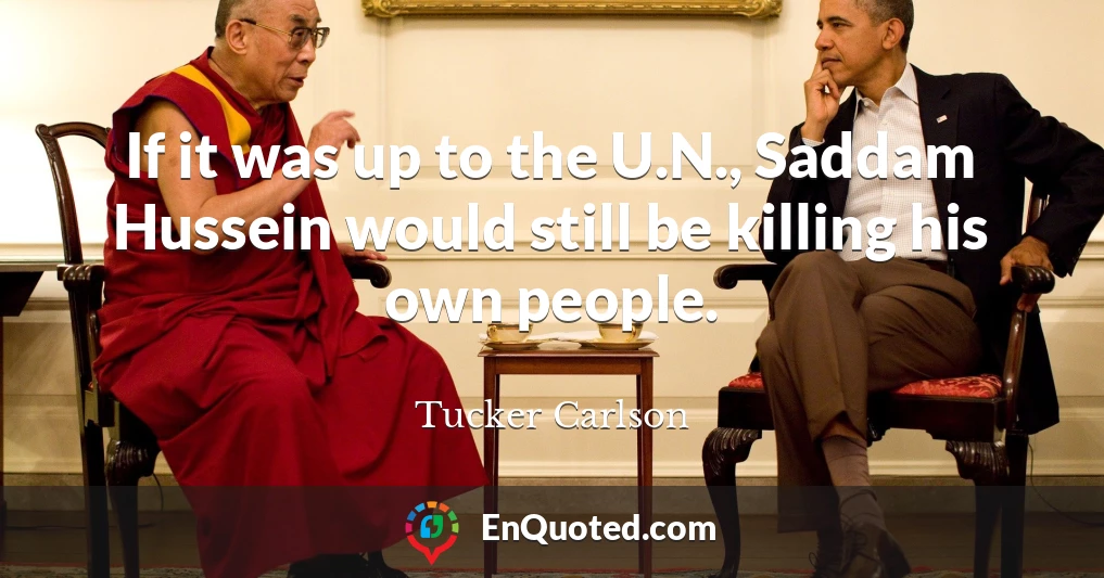 If it was up to the U.N., Saddam Hussein would still be killing his own people.