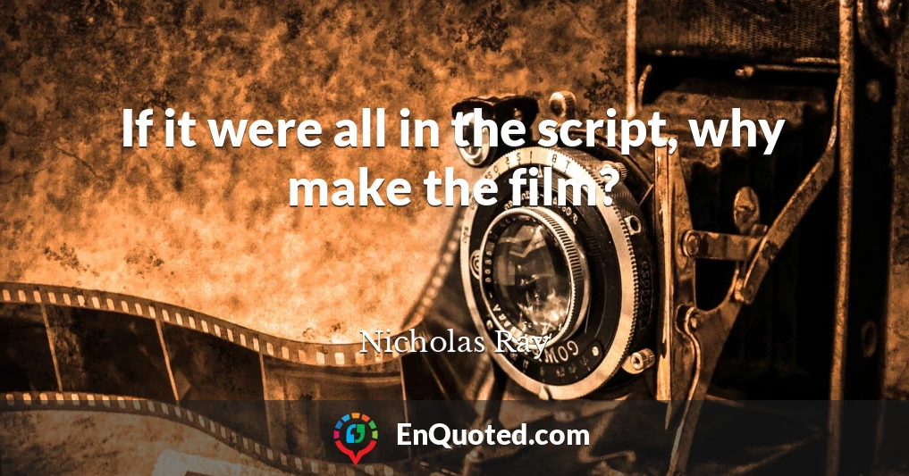 If it were all in the script, why make the film?