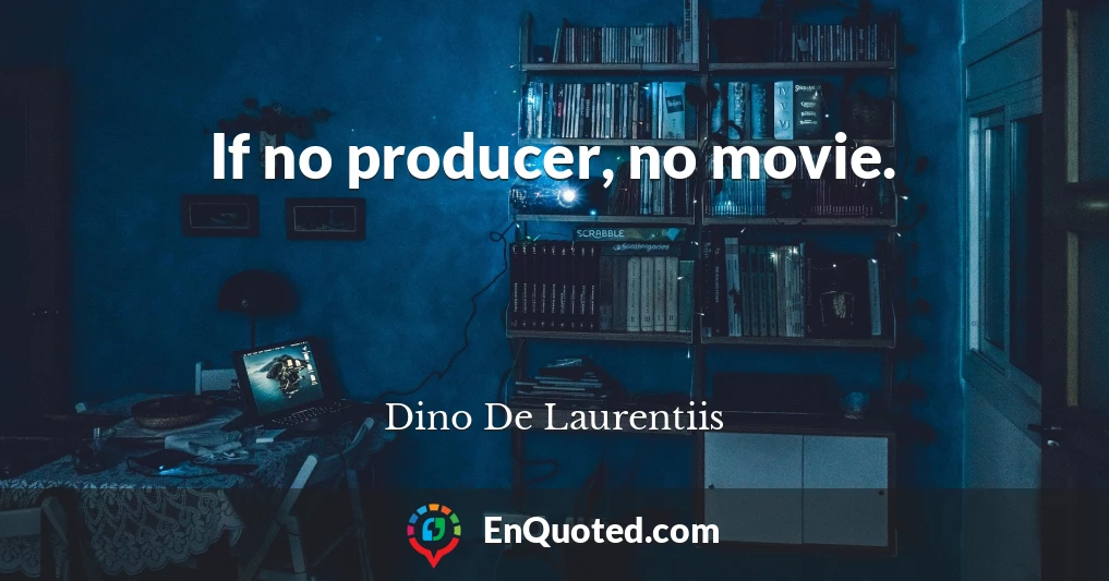 If no producer, no movie.