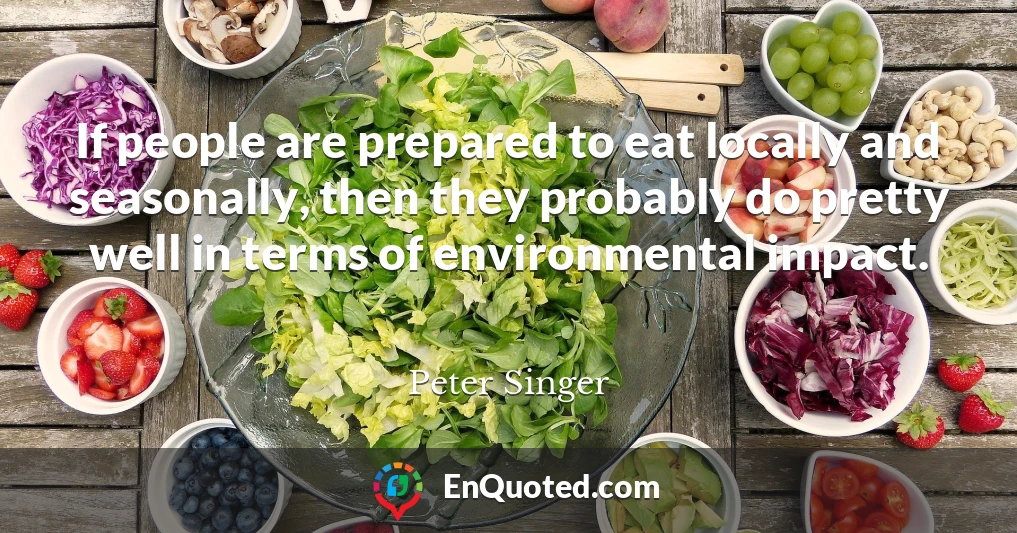 If people are prepared to eat locally and seasonally, then they probably do pretty well in terms of environmental impact.