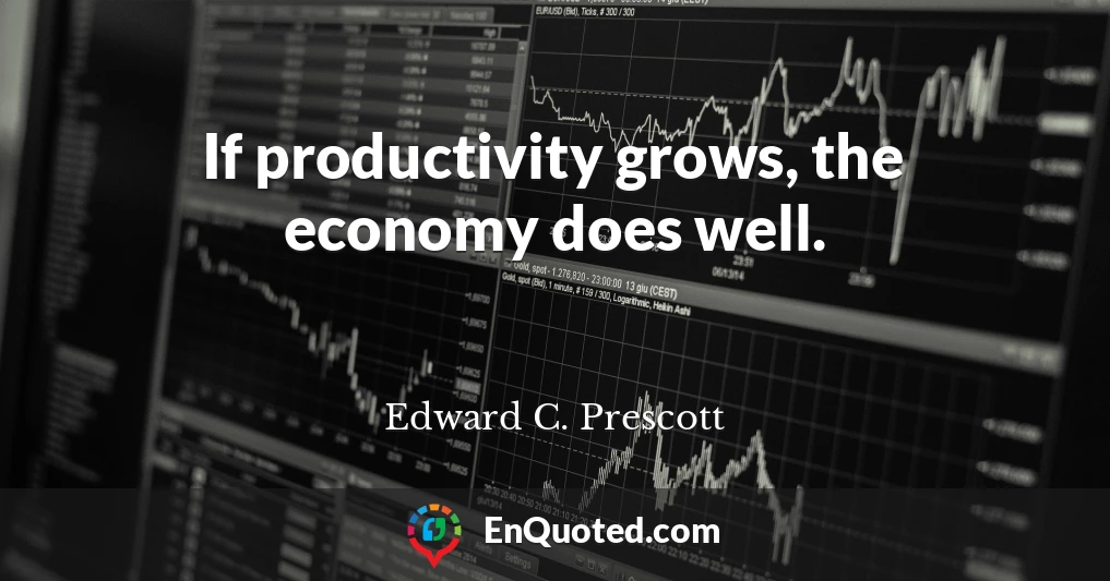 If productivity grows, the economy does well.