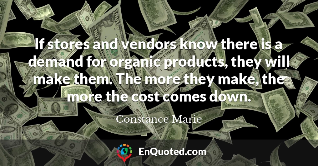 If stores and vendors know there is a demand for organic products, they will make them. The more they make, the more the cost comes down.