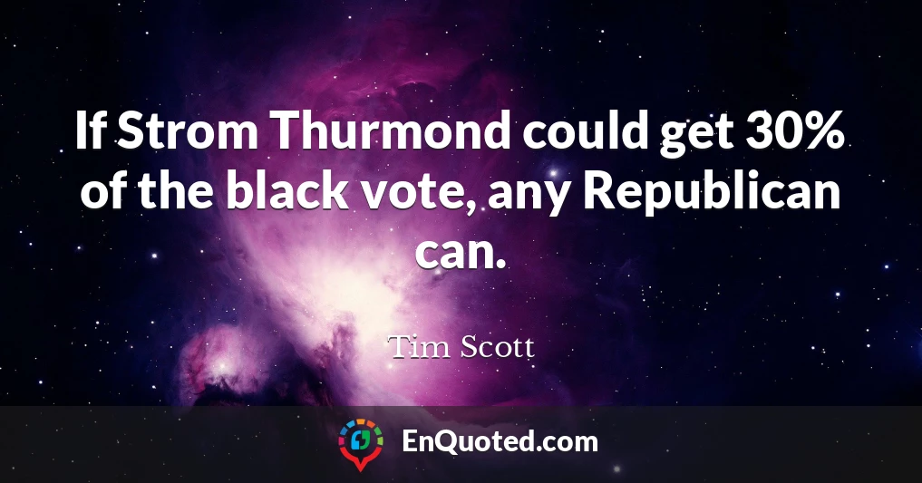 If Strom Thurmond could get 30% of the black vote, any Republican can.