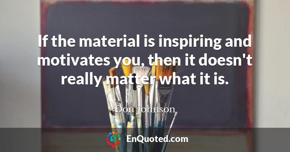 If the material is inspiring and motivates you, then it doesn't really matter what it is.