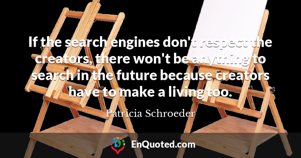 If the search engines don't respect the creators, there won't be anything to search in the future because creators have to make a living too.