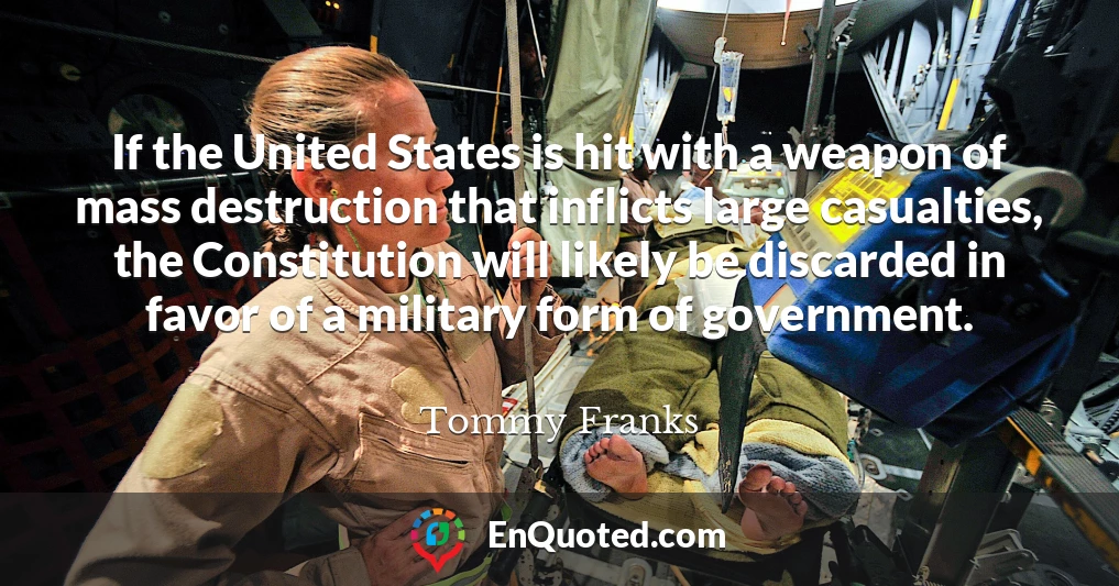 If the United States is hit with a weapon of mass destruction that inflicts large casualties, the Constitution will likely be discarded in favor of a military form of government.