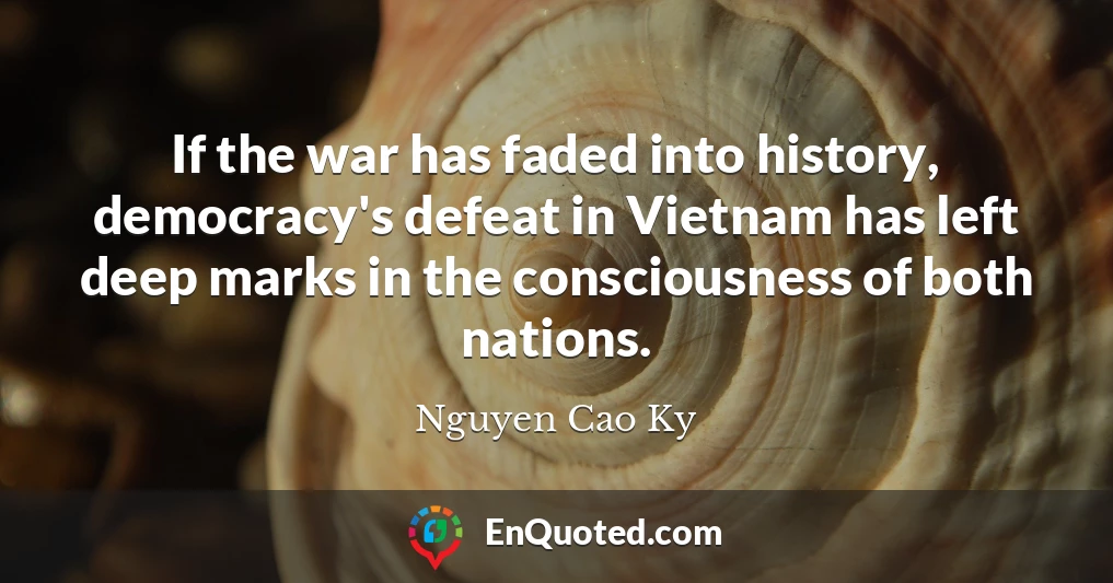 If the war has faded into history, democracy's defeat in Vietnam has left deep marks in the consciousness of both nations.