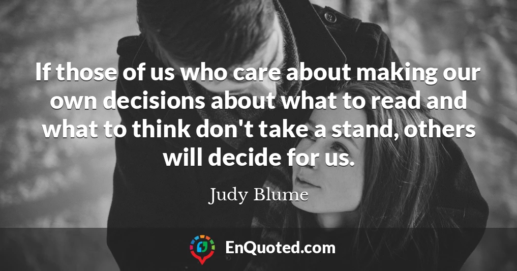 If those of us who care about making our own decisions about what to read and what to think don't take a stand, others will decide for us.