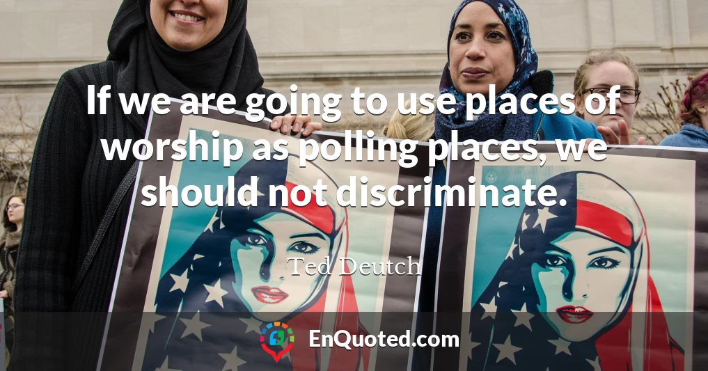 If we are going to use places of worship as polling places, we should not discriminate.