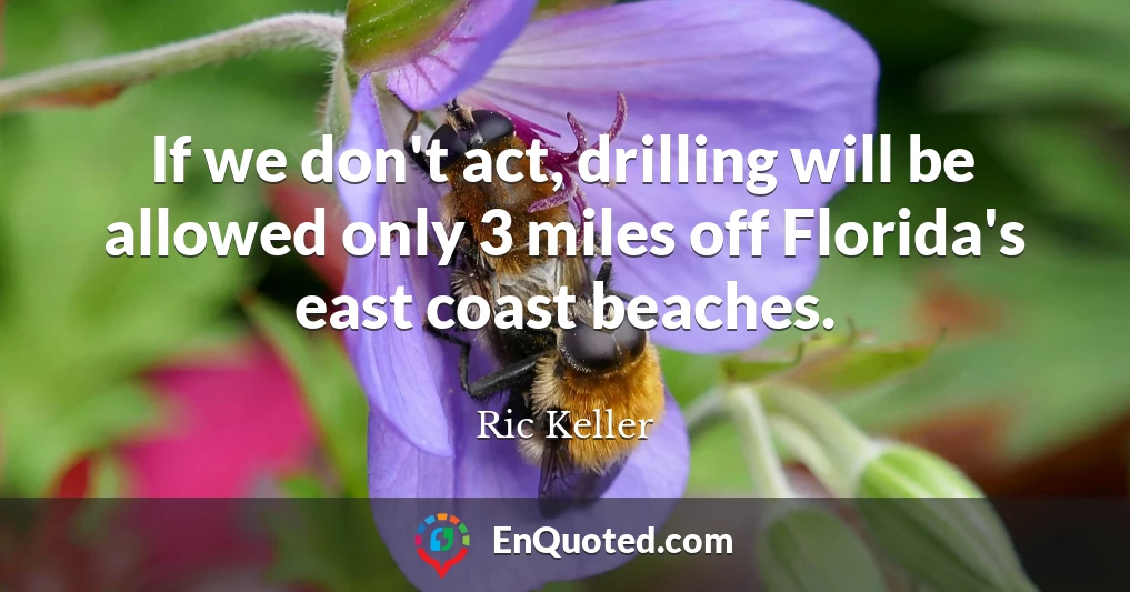 If we don't act, drilling will be allowed only 3 miles off Florida's east coast beaches.